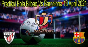 Prediksi Bola Bilbao Vs Barcelona 18 April 2021
