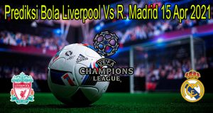 Prediksi Bola Liverpool Vs R. Madrid 15 Apr 2021