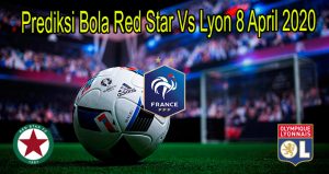 Prediksi Bola Red Star Vs Lyon 8 April 2020