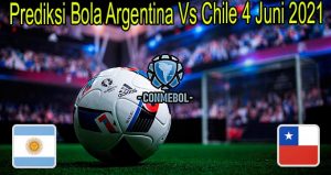 Prediksi Bola Argentina Vs Chile 4 Juni 2021