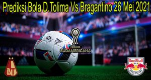 Prediksi Bola D.Tolima Vs Bragantino 26 Mei 2021