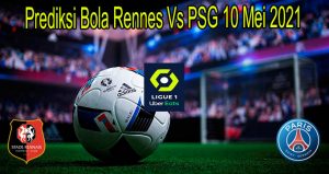 Prediksi Bola Rennes Vs PSG 10 Mei 2021