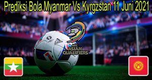 Prediksi Bola Myanmar Vs Kyrgzstan 11 Juni 2021