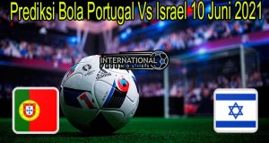 Prediksi Bola Portugal Vs Israel 10 Juni 2021