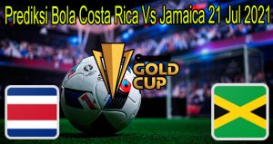 Prediksi Bola Costa Rica Vs Jamaica 21 Jul 2021