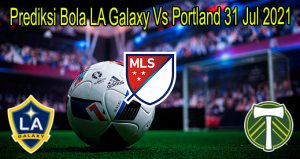 Prediksi Bola LA Galaxy Vs Portland 31 Jul 2021