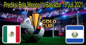 Prediksi Bola Mexico Vs Salvador 19 Juli 2021