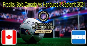 Prediksi Bola Canada Vs Honduras 3 Septemb 2021