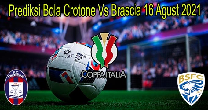 Prediksi Bola Crotone Vs Brascia 16 Agust 2021