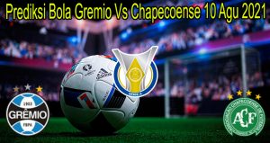Prediksi Bola Gremio Vs Chapecoense 10 Agu 2021