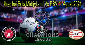 Prediksi Bola Midtjylland Vs PSV 11 Agust 2021