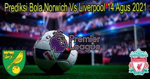 Prediksi Bola Norwich Vs Liverpool 14 Agus 2021