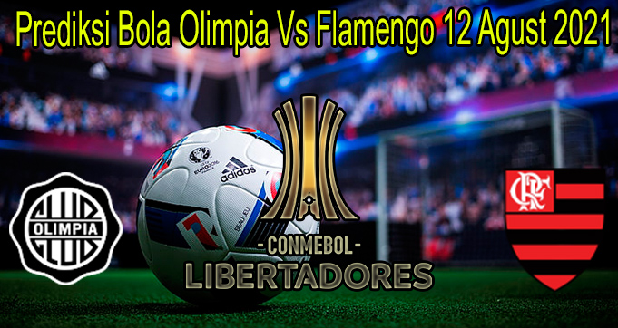 Prediksi Bola Olimpia Vs Flamengo 12 Agust 2021