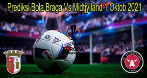 Prediksi Bola Braga Vs Midtjylland 1 Oktob 2021 Telah di sediakan oleh situs Bursabola.club pada hari ini yang dirangkum secara jitu dan akurat.