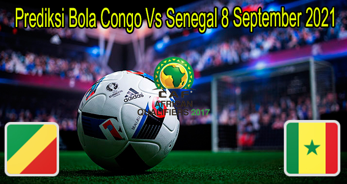 Prediksi Bola Congo Vs Senegal 8 September 2021