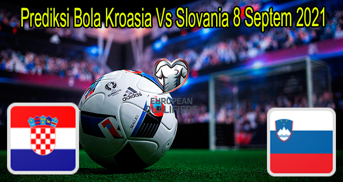 Prediksi Bola Kroasia Vs Slovania 8 Septem 2021