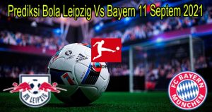 Prediksi Bola Leipzig Vs Bayern 11 Septem 2021