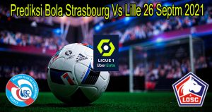 Prediksi Bola Strasbourg Vs Lille 26 Septm 2021