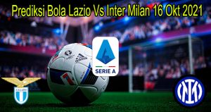 Prediksi Bola Lazio Vs Inter Milan 16 Okt 2021