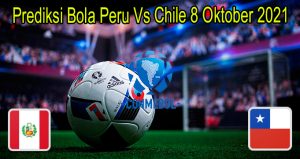 Prediksi Bola Peru Vs Chile 8 Oktober 2021