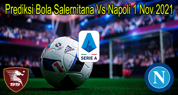 Prediksi Bola Salernitana Vs Napoli 1 Nov 2021
