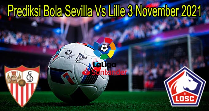 Prediksi Bola Sevilla Vs Lille 3 November 2021