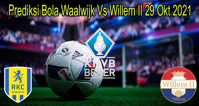 Prediksi Bola Waalwijk Vs Willem II 29 Okt 2021