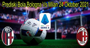 Prediski Bola Bologna Vs Milan 24 Oktober 2021
