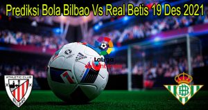 Prediksi Bola Bilbao Vs Real Betis 19 Des 2021