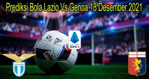 Prediksi Bola Lazio Vs Genoa 18 Desember 2021