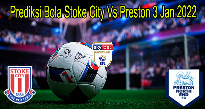 Prediksi Bola Stoke City Vs Preston 3 Jan 2022