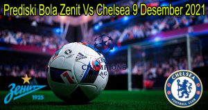Prediski Bola Zenit Vs Chelsea 9 Desember 2021