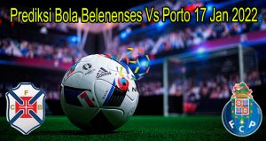 Prediksi Bola Belenenses Vs Porto 17 Jan 2022