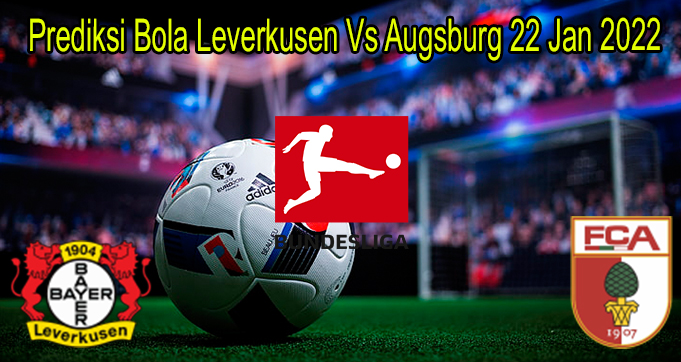 Prediksi Bola Leverkusen Vs Augsburg 22 Jan 2022