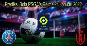 Prediksi Bola PSG Vs Reims 24 Januari 2022