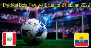 Prediksi Bola Peru Vs Ecuador 2 Febuari 2022