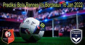 Prediksi Bola Rennes Vs Bordeaux 16 Jan 2022