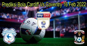 Prediksi Bola Cardiff Vs Coventry 16 Feb 2022