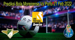 Prediksi Bola Moreirense Vs Porto 21 Feb 2022