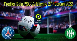 Prediksi Bola PSG Vs Etienne 27 Februari 2022