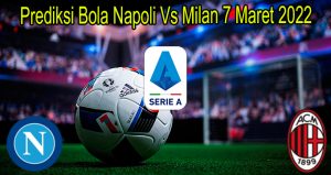 Prediksi Bola Napoli Vs Milan 7 Maret 2022