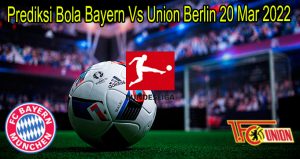 Prediksi Bola Bayern Vs Union Berlin 20 Mar 2022