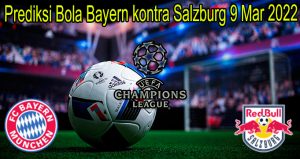 Prediksi Bola Bayern kontra Salzburg 9 Mar 2022