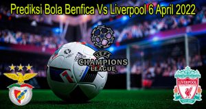 Prediksi Bola Benfica Vs Liverpool 6 April 2022
