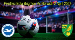 Prediksi Bola Brighton Vs Norwich 2 April 2022