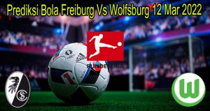 Prediksi Bola Freiburg Vs Wolfsburg 12 Mar 2022