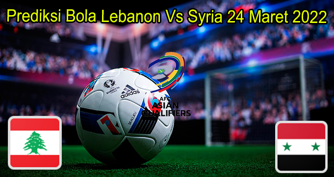 Prediksi Bola Lebanon Vs Syria 24 Maret 2022