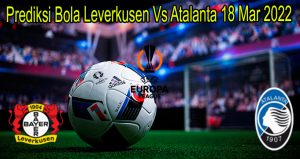Prediksi Bola Leverkusen Vs Atalanta 18 Mar 2022