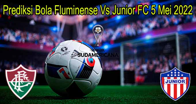 Prediksi Bola Fluminense Vs Junior FC 5 Mei 2022