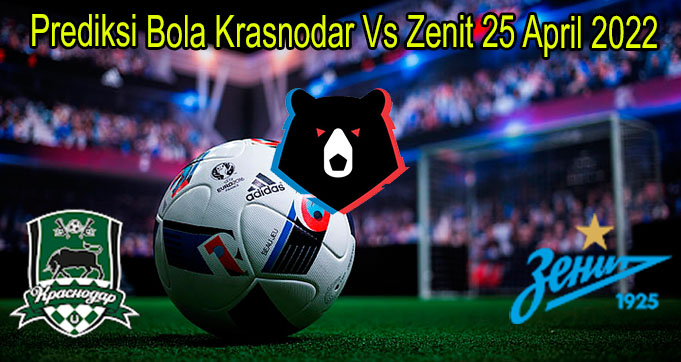 Prediksi Bola Krasnodar Vs Zenit 25 April 2022